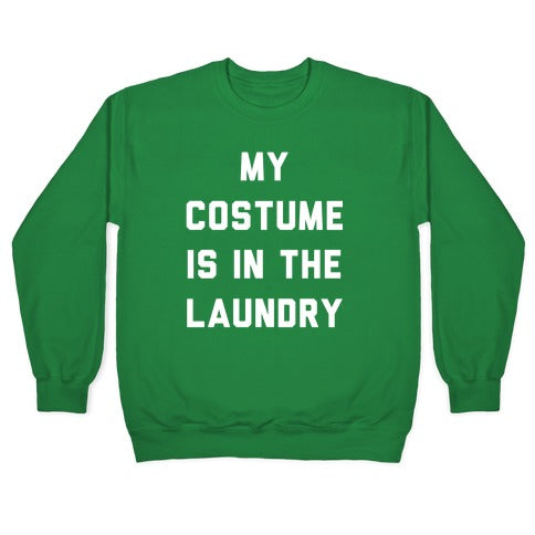 My Costume is in the Laundry Crewneck Sweatshirt